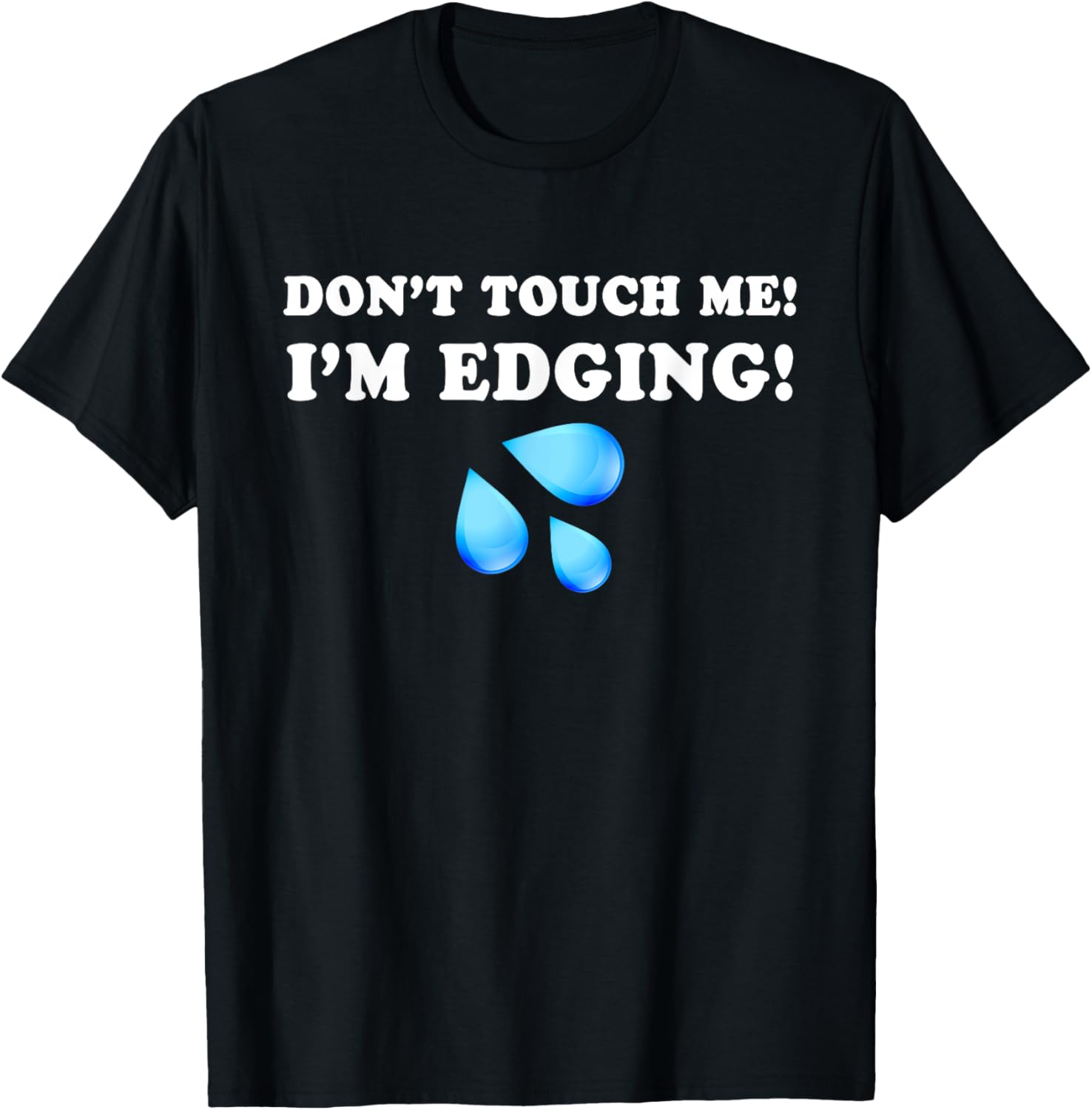 Don't Touch Me I'm Edging, Funny Edging, Funny Sarcastic T-Shirt - T-Shirt | Black