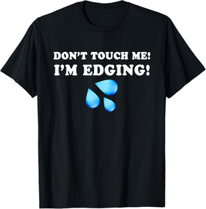 Don't Touch Me I'm Edging, Funny Edging, Funny Sarcastic T-Shirt - T-Shirt | Black