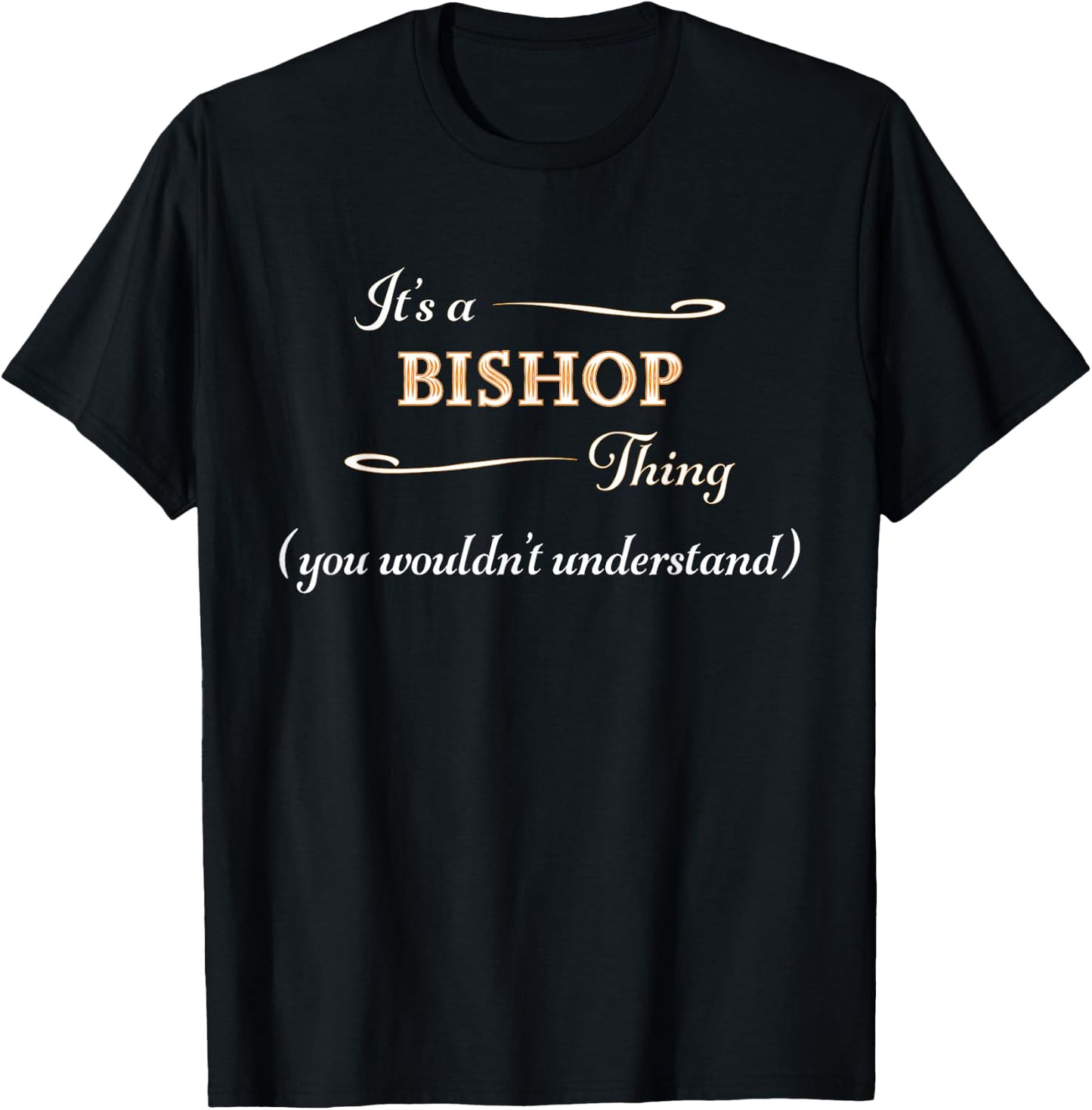 It's a Bishop Thing, You Wouldn't Understand Funny Gift T-Shirt - T-Shirt | Black