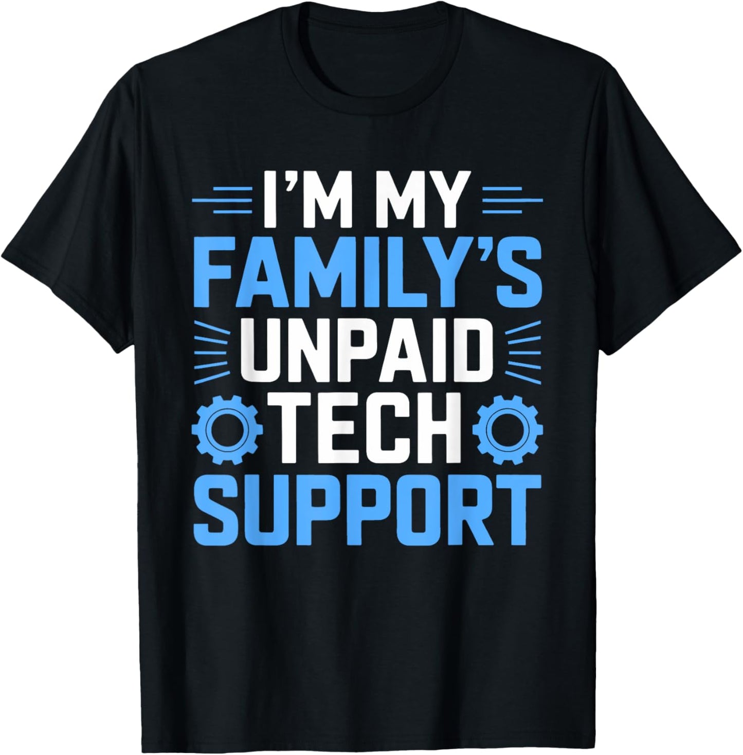 I'm My Family's Unpaid Tech Support Funny Computer Engineer T-Shirt - T-Shirt | Black