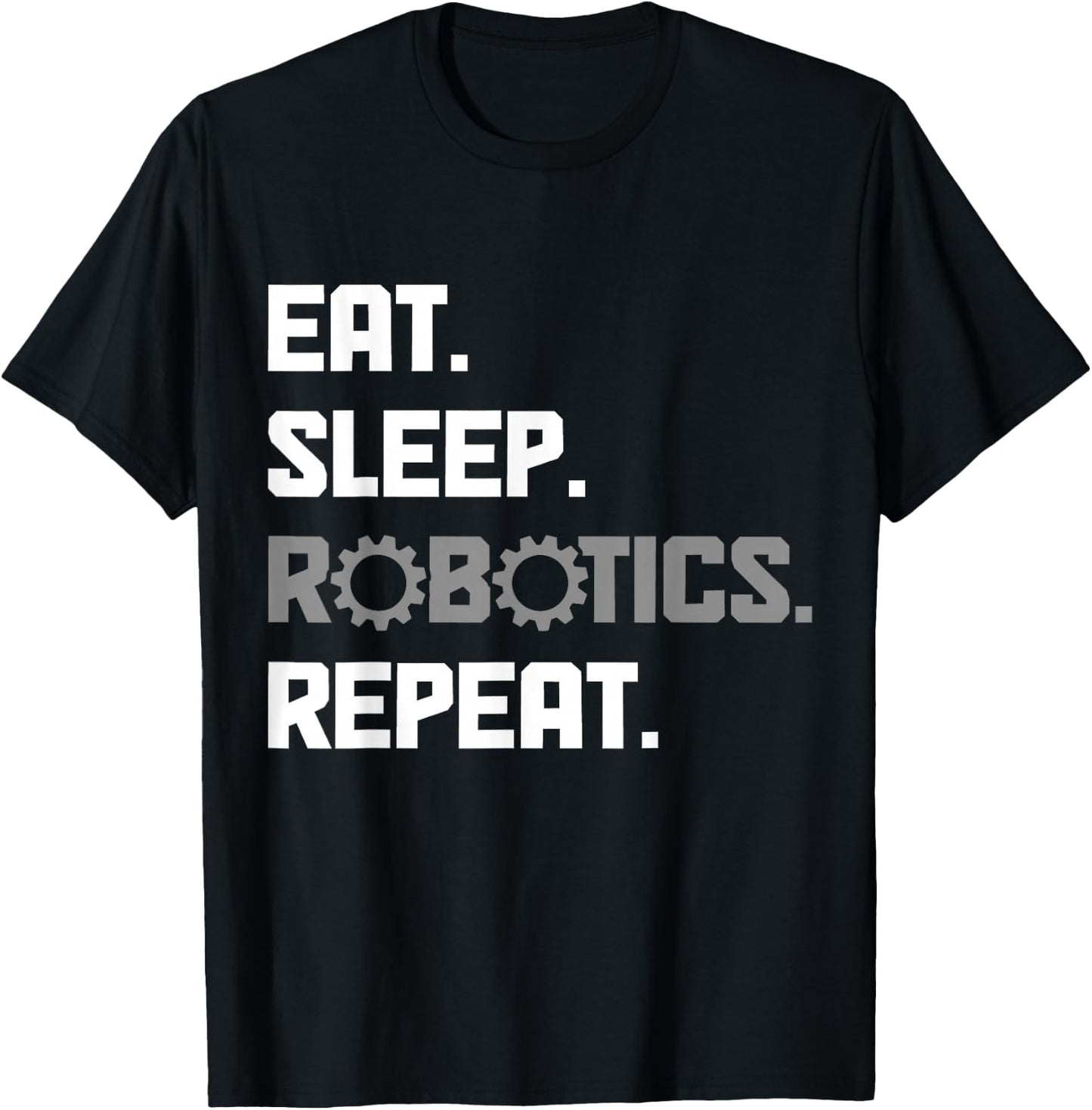 Eat Sleep Robotics Engineering Repeat Funny Robot Engineer T-Shirt - T-Shirt | Black