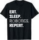 Eat Sleep Robotics Engineering Repeat Funny Robot Engineer T-Shirt - T-Shirt | Black