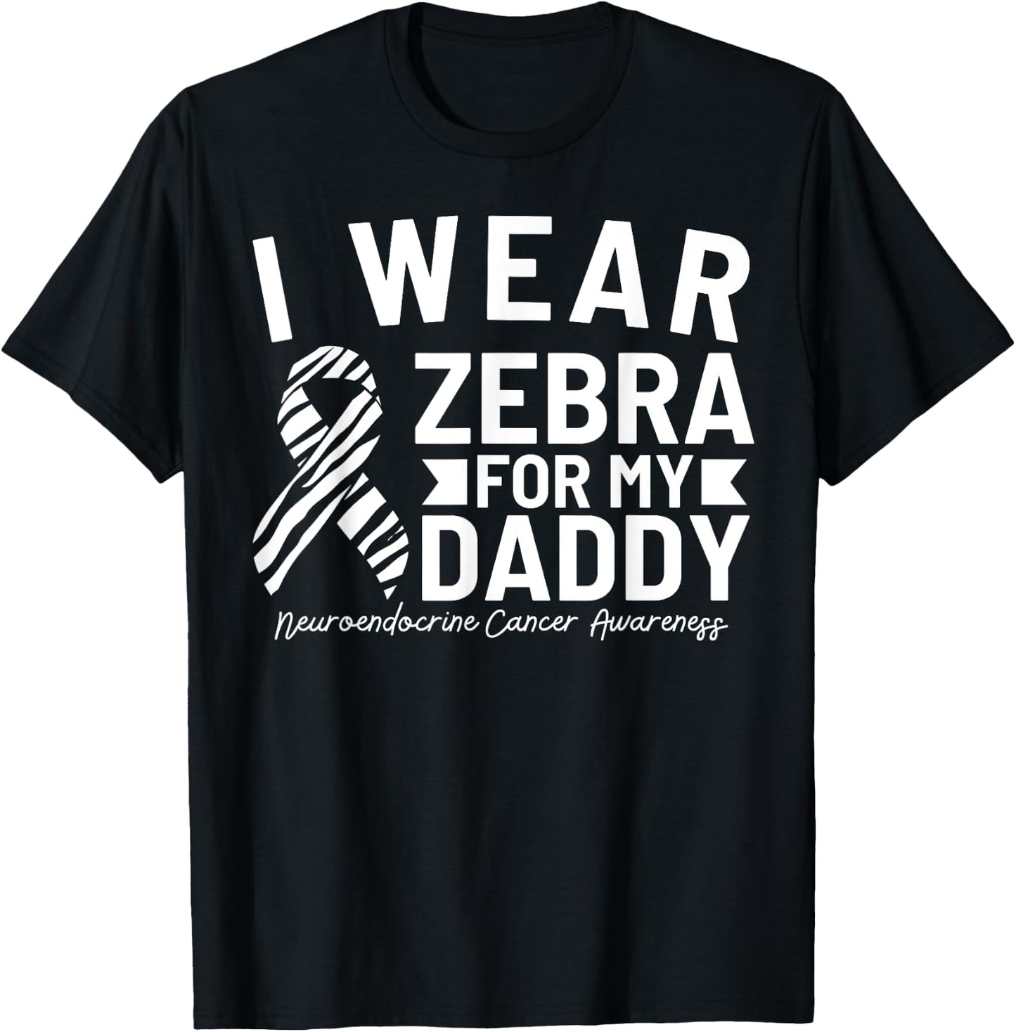 I Wear Zebra For My Daddy Neuroendocrine Cancer Awareness T-Shirt - T-Shirt | Black