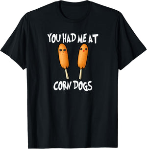 You Had Me At Corn Dog Funny Pronto Pup Food T-Shirt - T-Shirt | Black