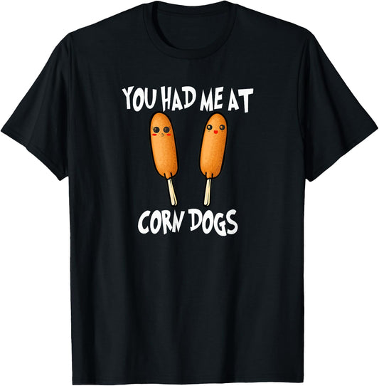 You Had Me At Corn Dog Funny Pronto Pup Food T-Shirt - T-Shirt | Black