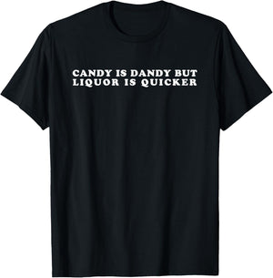 Candy Is Dandy But Liquor Is Quicker T-Shirt - T-Shirt | Black