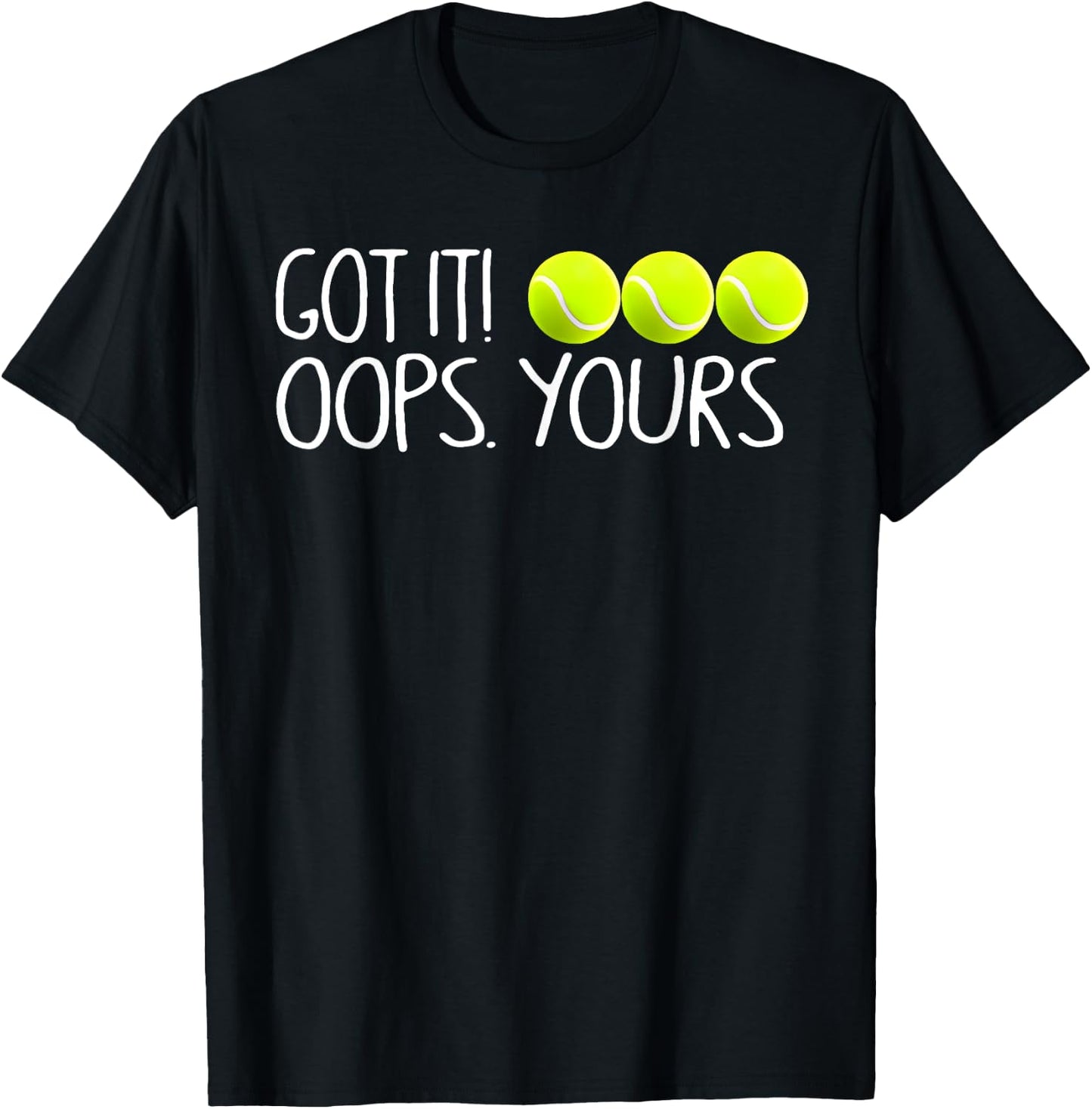 Got It Oops Yours Funny Tennis Player T-Shirt - T-Shirt | Black