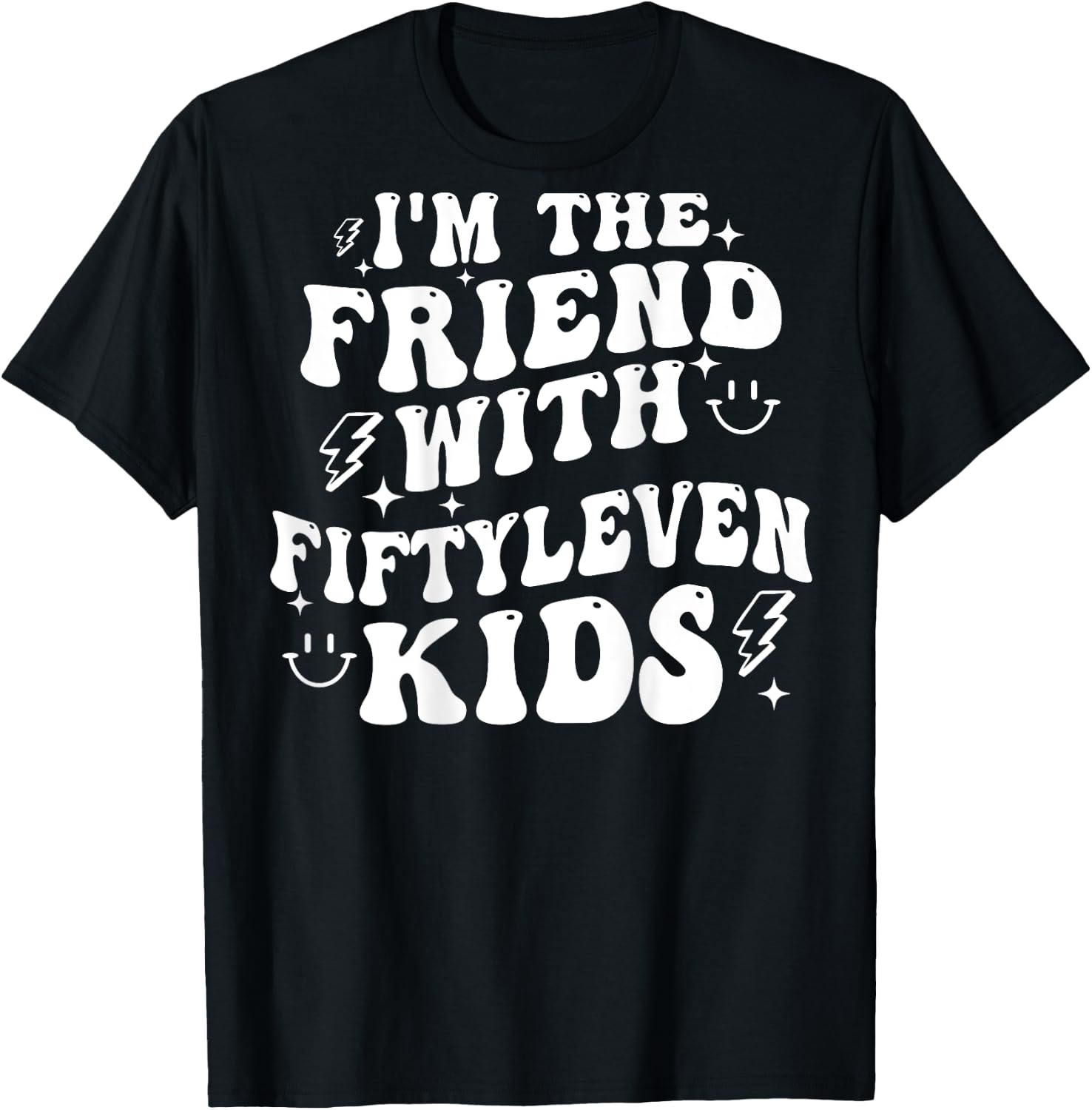 I'm The Friend With Fiftyleven Kids (on back) T-Shirt - T-Shirt | Black
