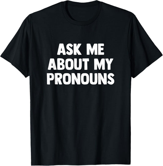 Ask Me About My Pronouns Nonbinary T-Shirt - T-Shirt | Black