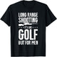Long Range Shooting It's Like Golf But T-Shirt - T-Shirt | Black