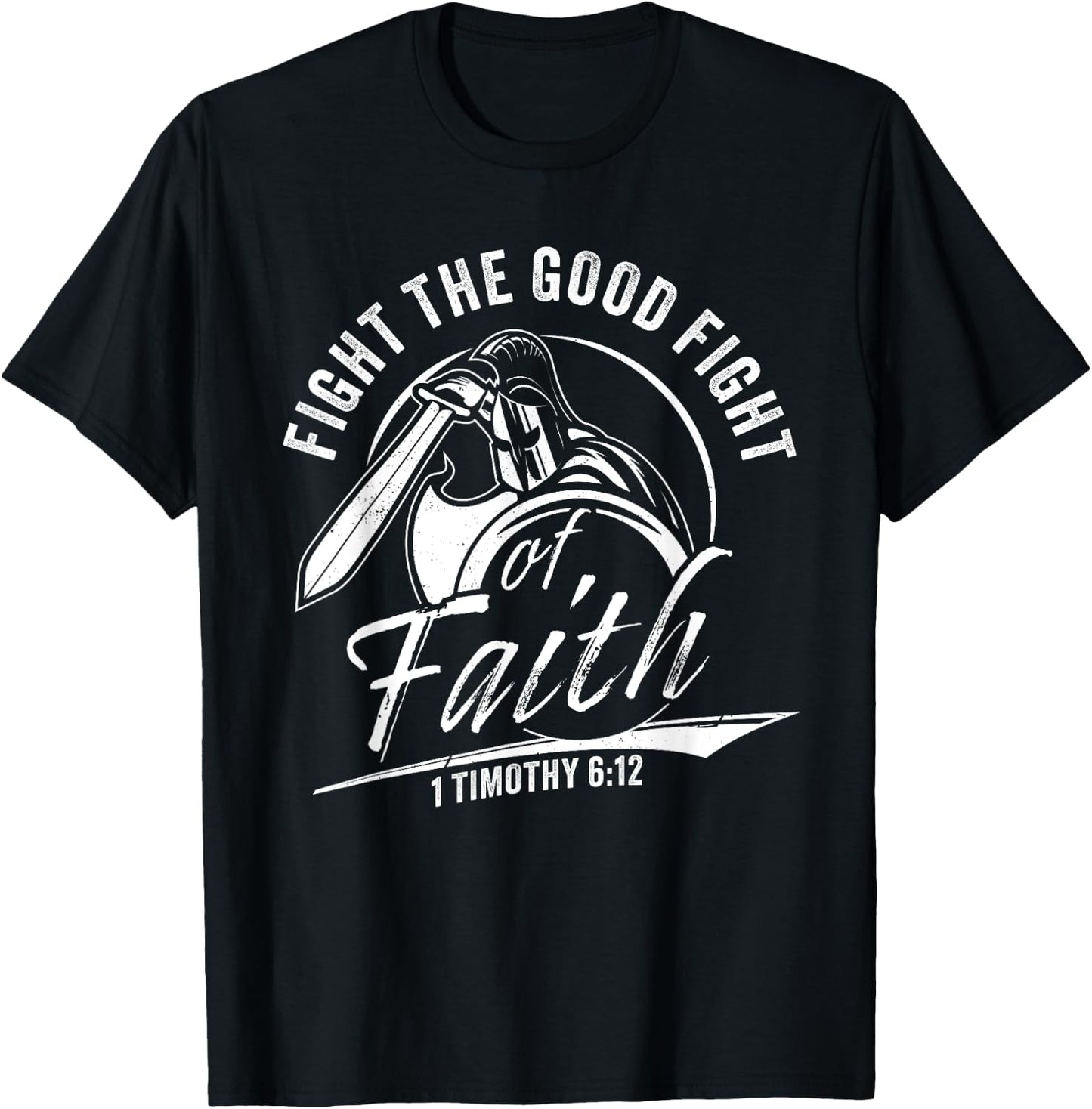 1 Timothy 6:12 Fight The Good Fight of Faith Christian Verse T-Shirt - T-Shirt | Black