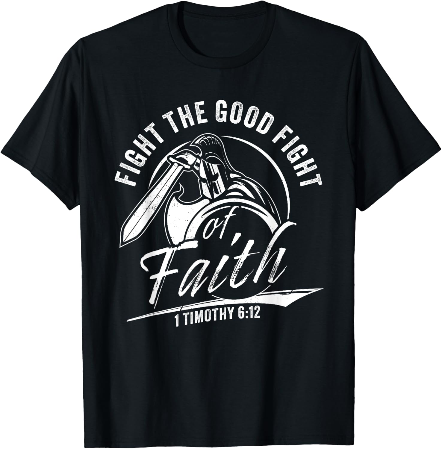 1 Timothy 6:12 Fight The Good Fight of Faith Christian Verse T-Shirt - T-Shirt | Black