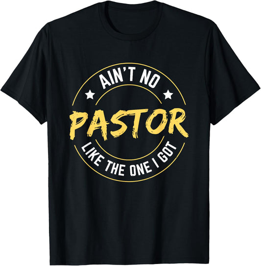 Ain't No Pastor Like The One I Got T-Shirt - T-Shirt | Black