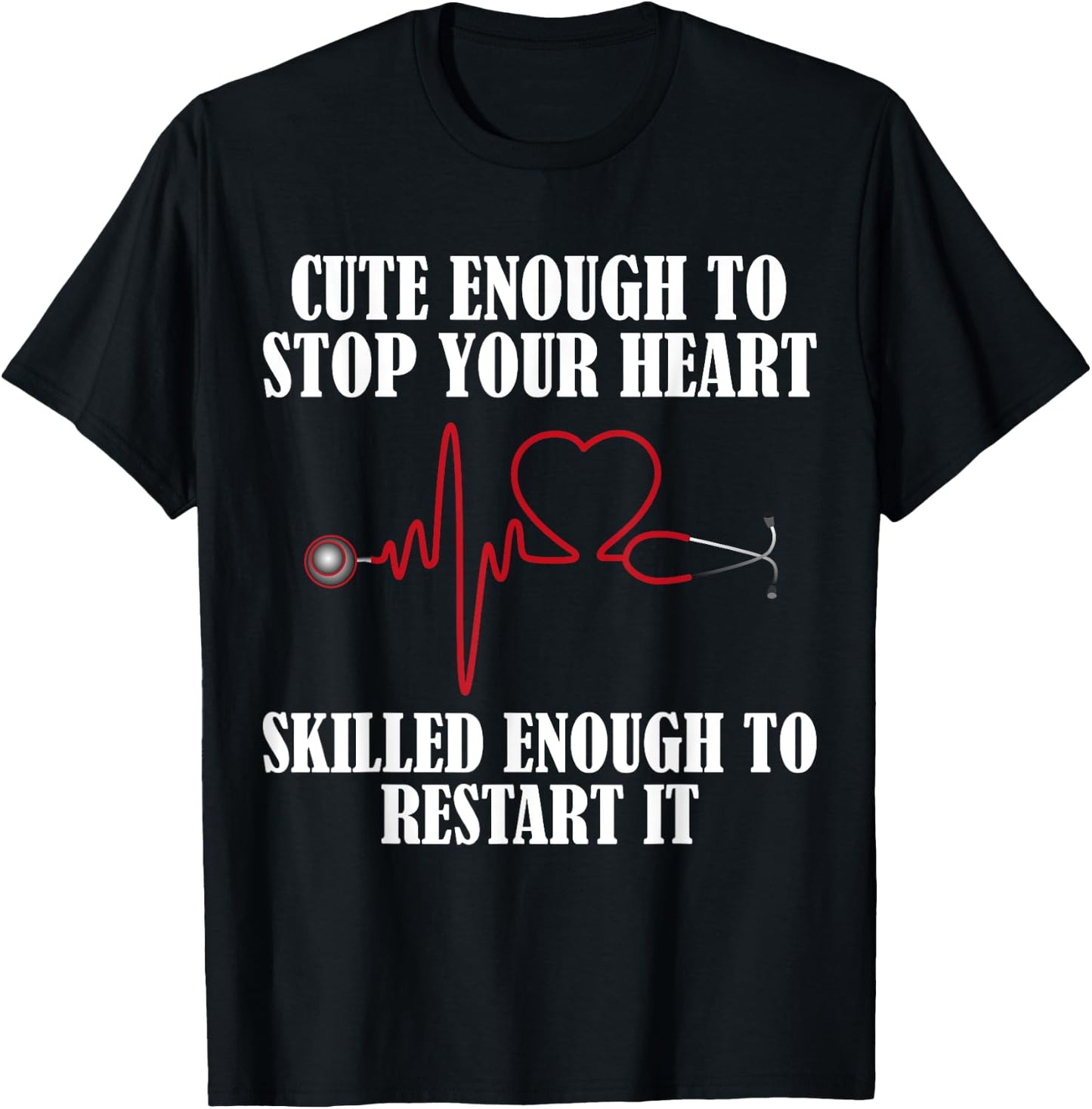 Cute Enough To Stop Your Heart Nurses T-Shirt - T-Shirt | Black