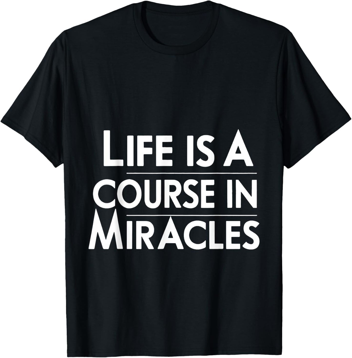 Life Is A Course In Miracles T-Shirt - T-Shirt | Black