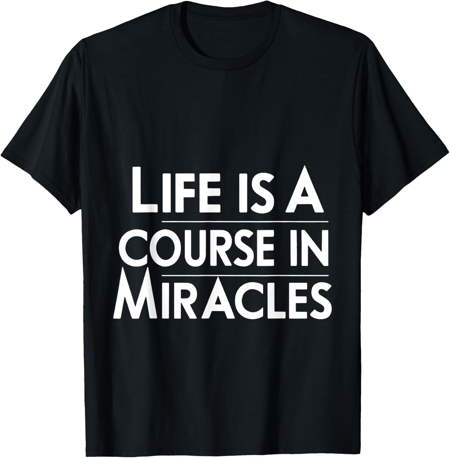 Life Is A Course In Miracles T-Shirt - T-Shirt | Black