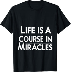 Life Is A Course In Miracles T-Shirt - T-Shirt | Black