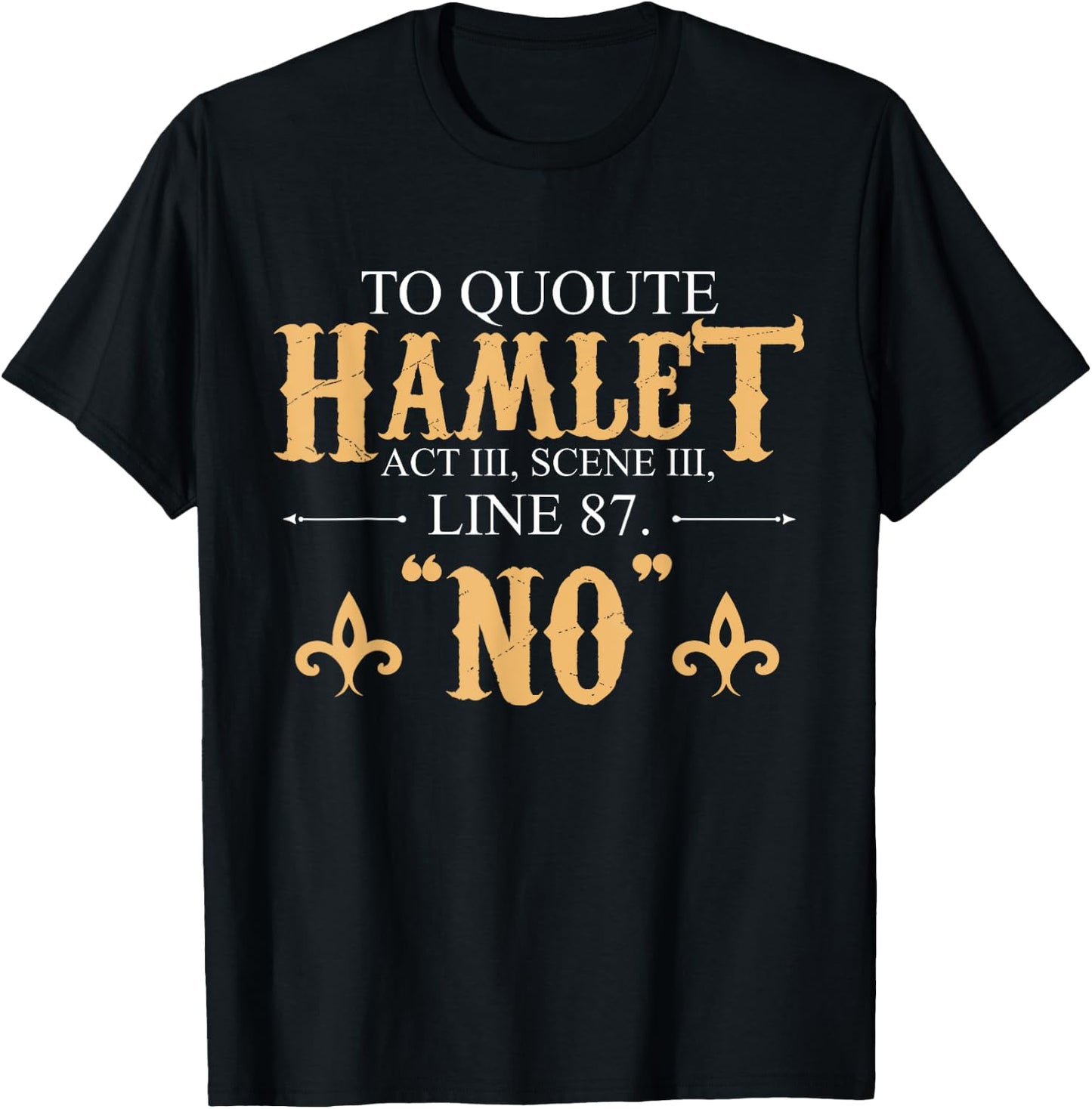 Shakespeare Quote To Quote Hamlet: No T-Shirt - T-Shirt | Black
