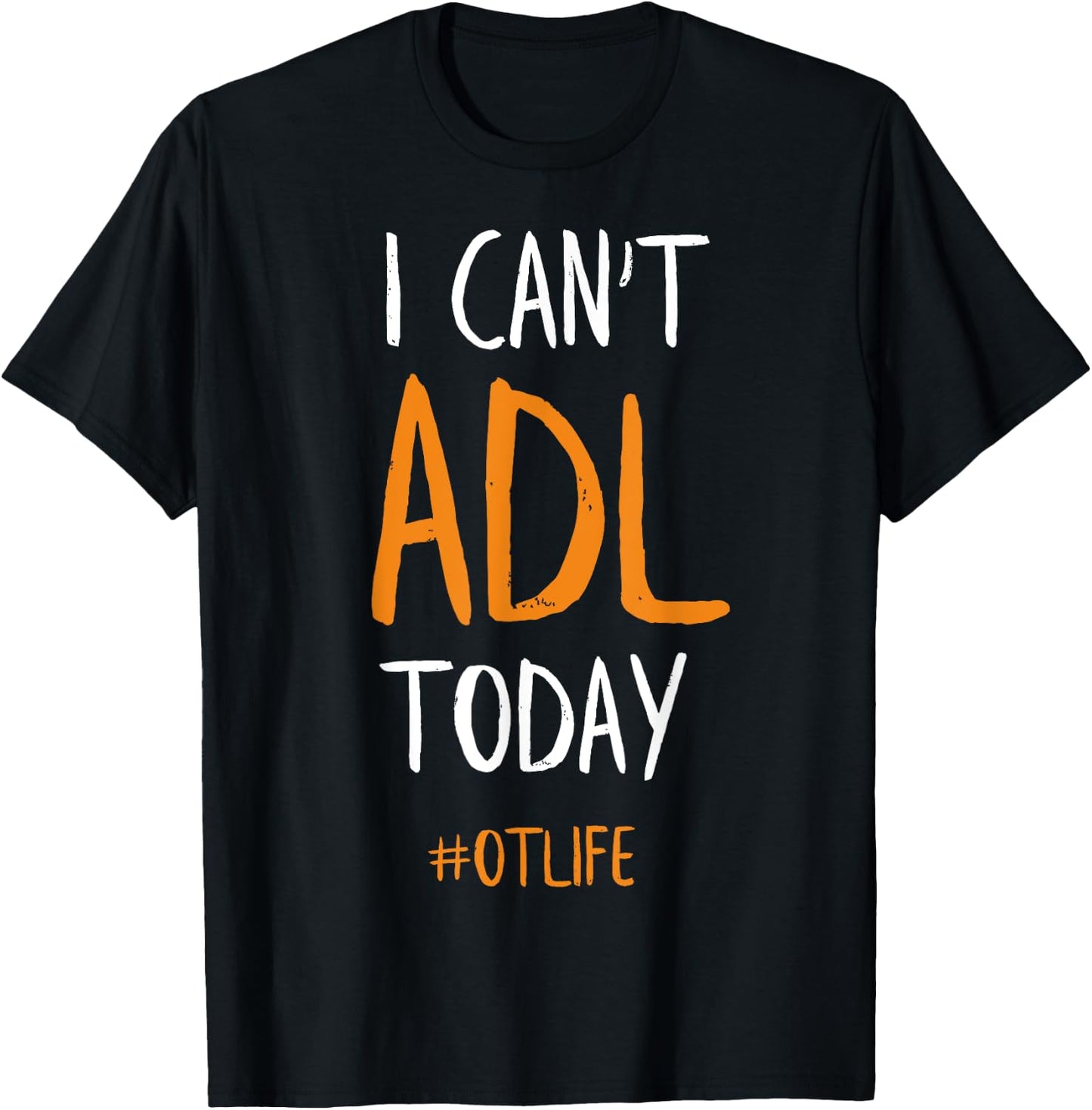 OT Occupational Therapy Shirt, I Can't ADL Today T-Shirt - T-Shirt | Black