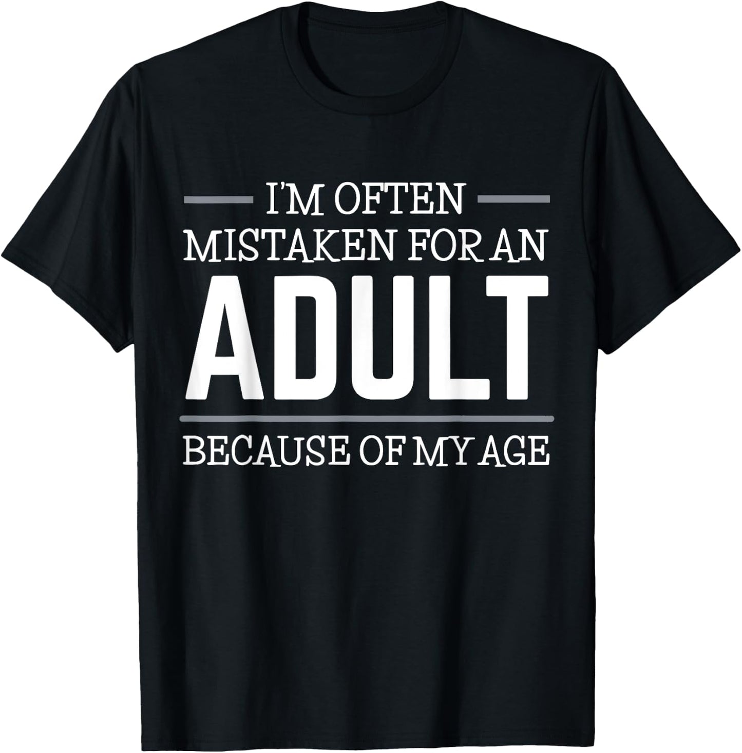 I'm often mistaken for an adult because of my age T-Shirt - T-Shirt | Black