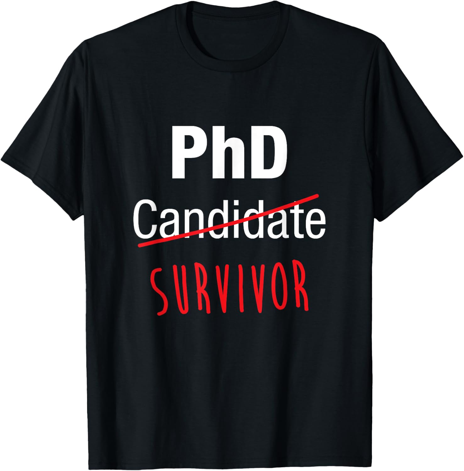 PhD Candidate Survivor Shirt, Funny Cute PhD Graduation Gift T-Shirt - T-Shirt | Black