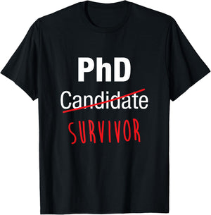 PhD Candidate Survivor Shirt, Funny Cute PhD Graduation Gift T-Shirt - T-Shirt | Black