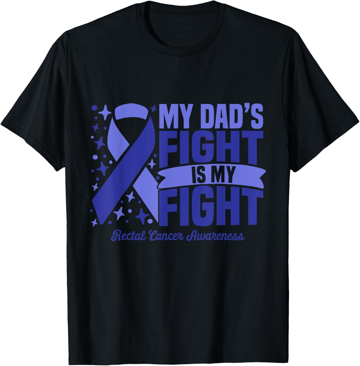 My Dad's Fight Is My Fight Rectal Cancer Awareness Cure T-Shirt - T-Shirt | Black