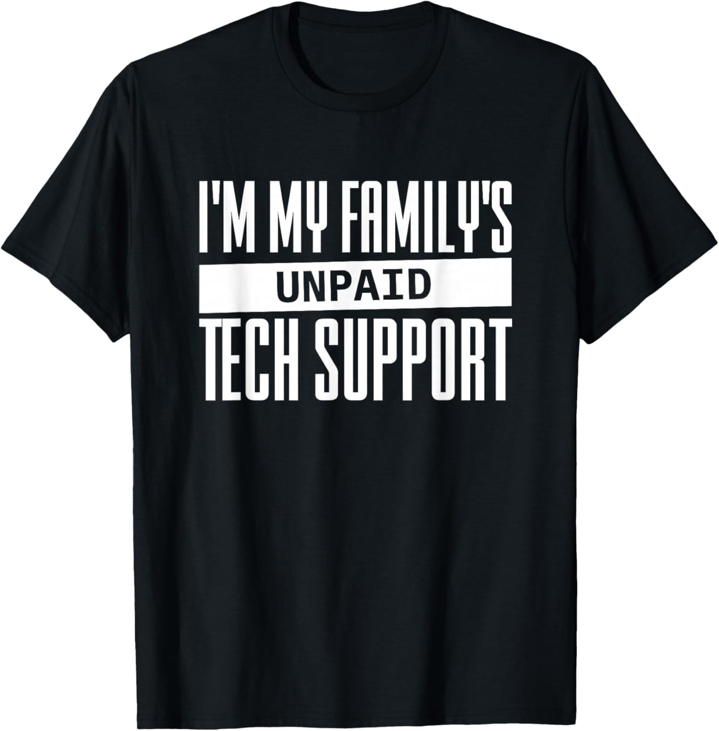 I'm My Family's Unpaid Tech Support T-Shirt - T-Shirt | Black