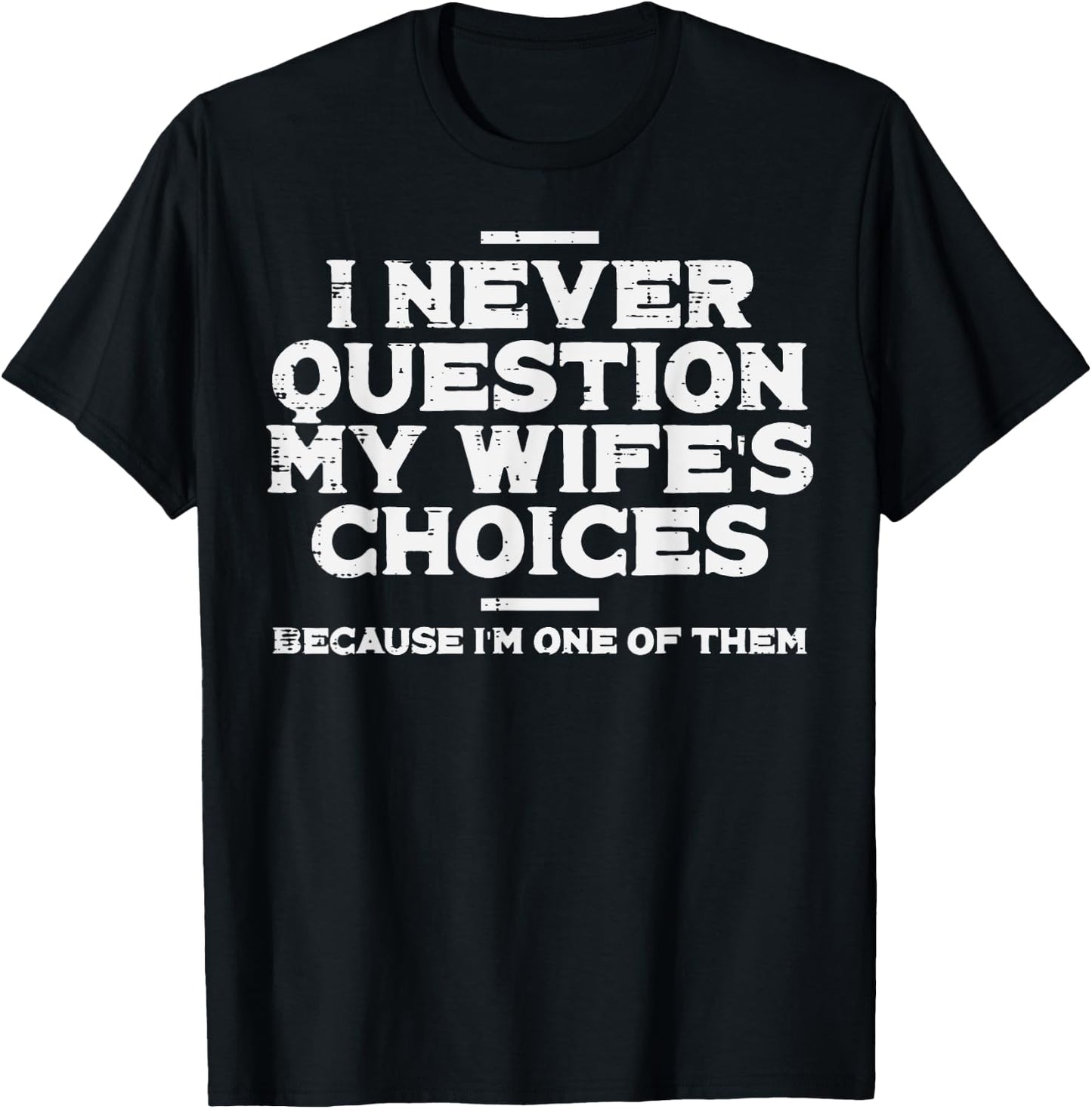 I Never Question My Wifes Choice Im 1 Funny Saying Husband T-Shirt - T-Shirt | Black