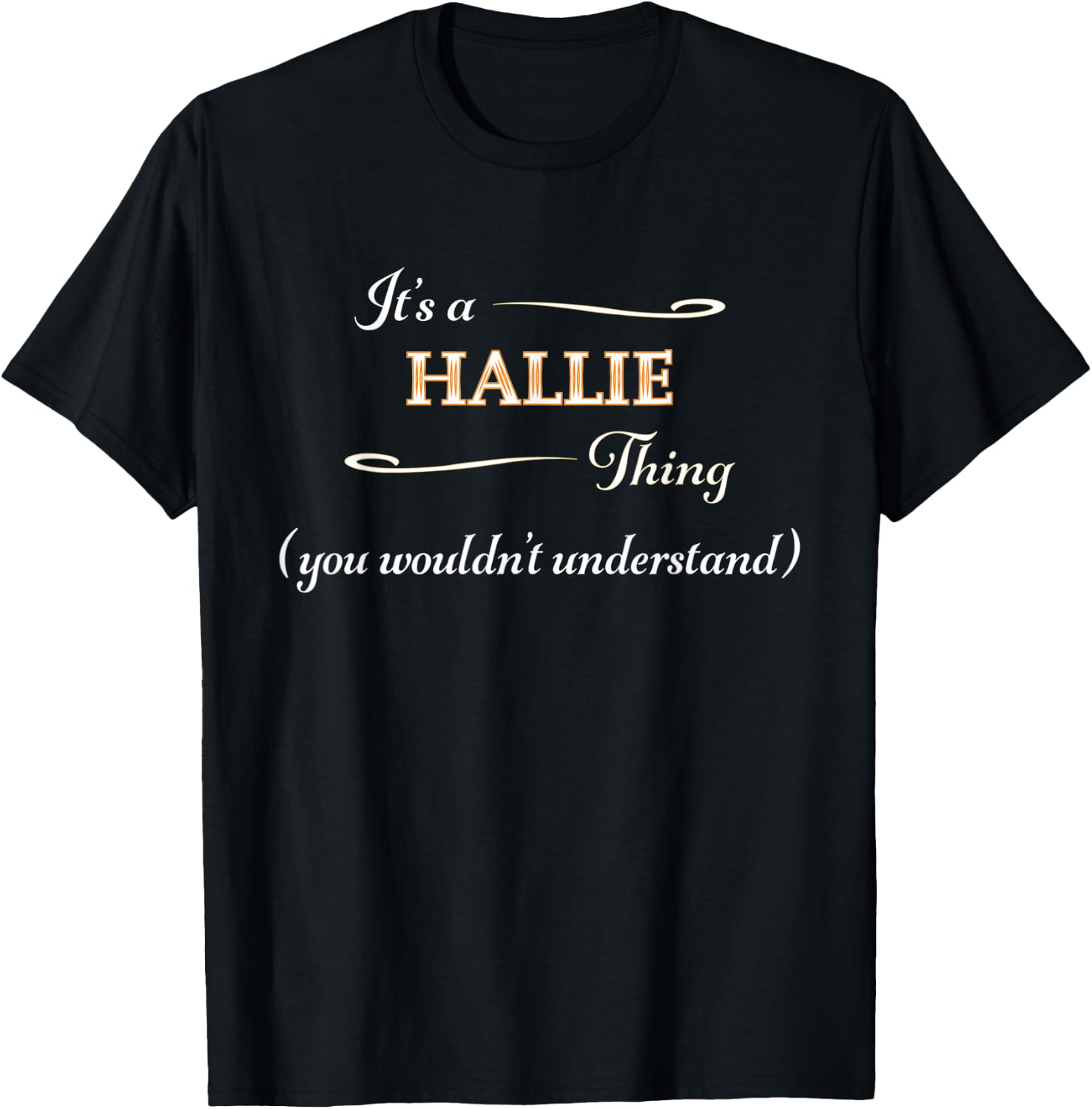 It's a HALLIE Thing, You Wouldn't Understand | Name Gift T-Shirt - T-Shirt | Black