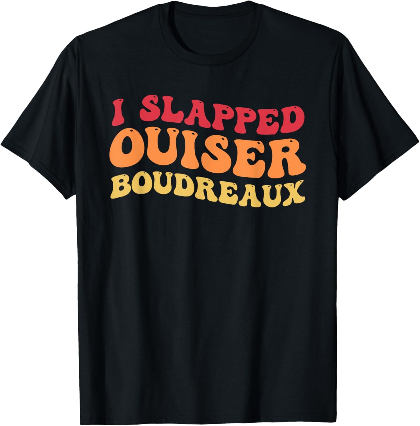 I Slapped Ouiser Boudreaux funny quotes grovy T-Shirt - T-Shirt | Black