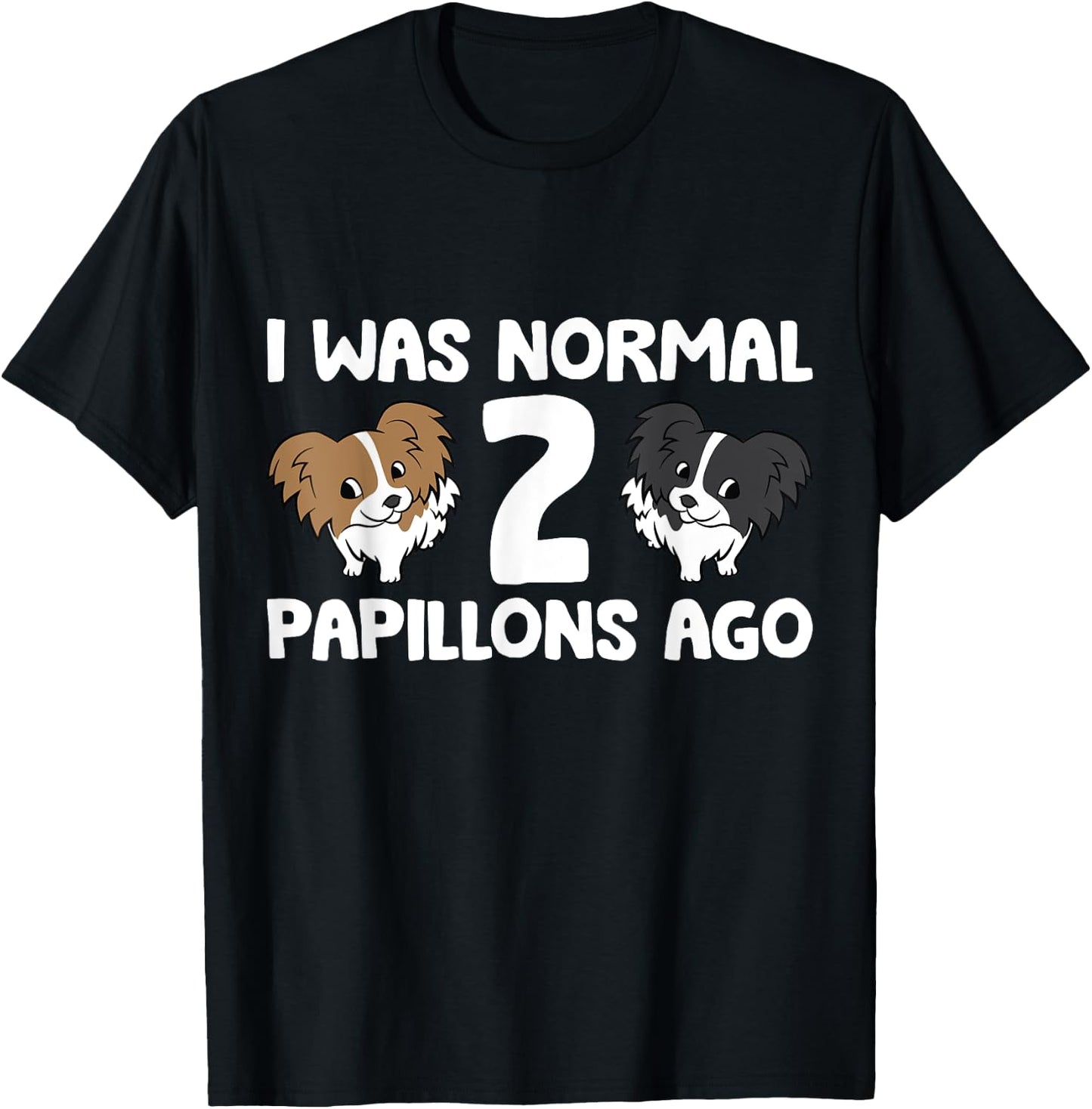 I Was Normal 2 Papillons Ago Papillon Dog Owner Men Women Girls Kids T-Shirt - T-Shirt | Black