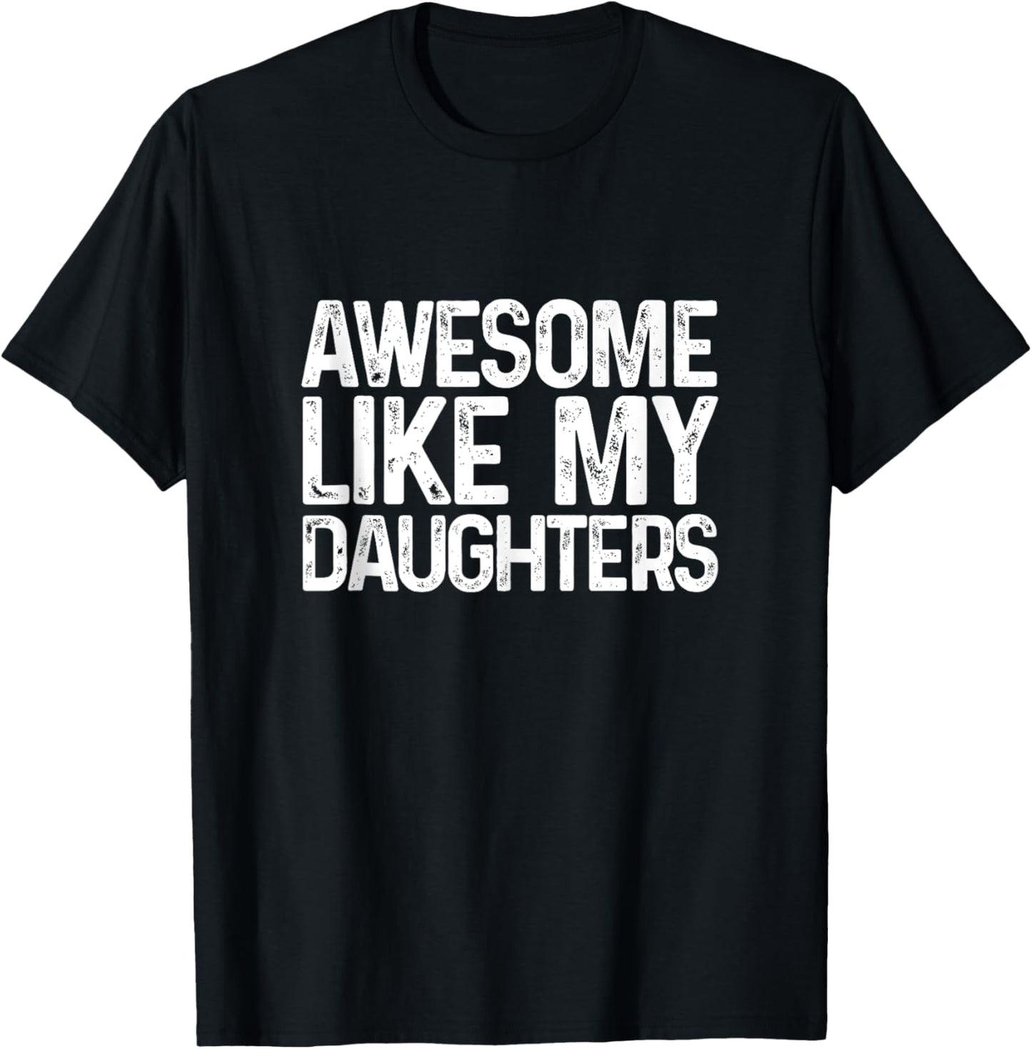 Awesome Like My Daughters Funny Men Dad Fathers Day T-Shirt - T-Shirt | Black