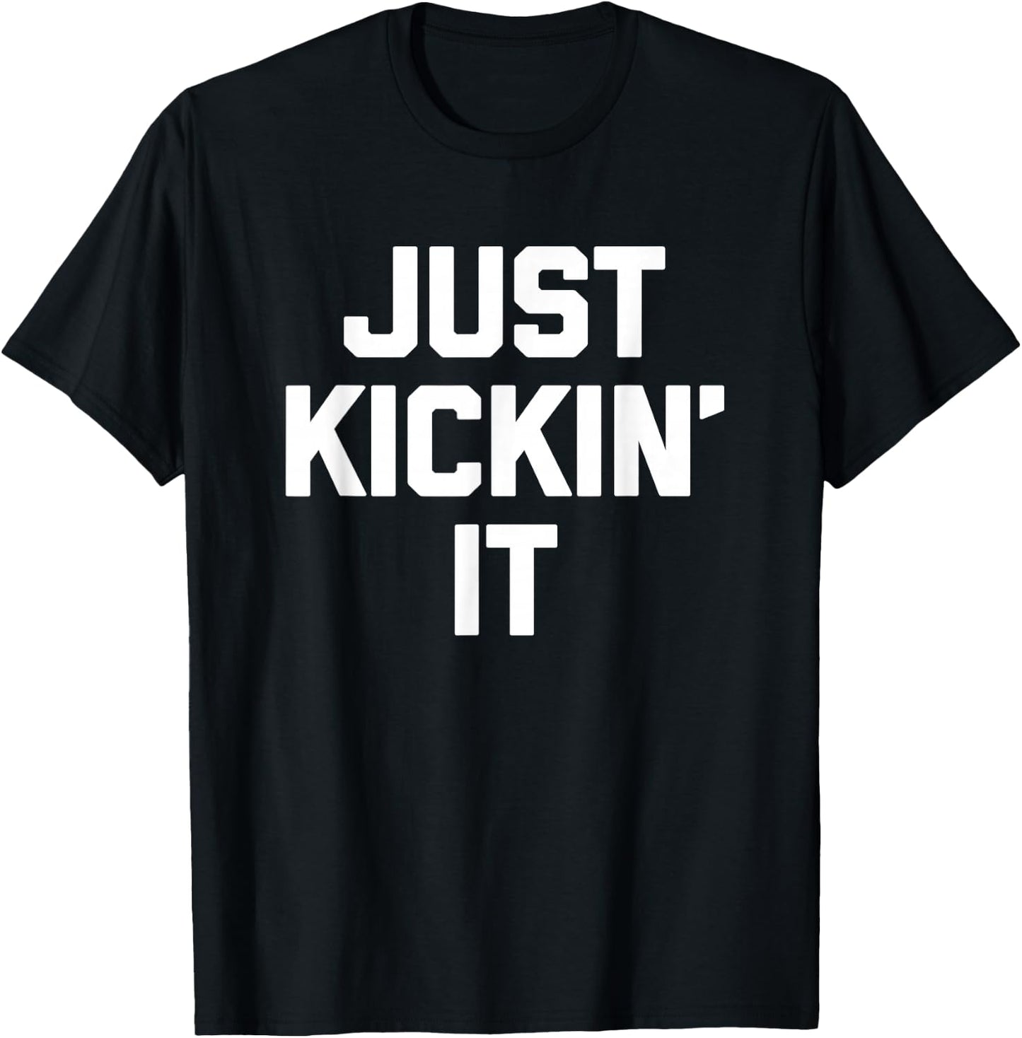 Just Kickin' It - Funny Saying Sarcastic Humor Novelty Cool T-Shirt - T-Shirt | Black