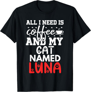 Cat Name Luna Gifts All I Need Is Coffee Cat Named Luna T-Shirt - T-Shirt | Black