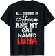 Cat Name Luna Gifts All I Need Is Coffee Cat Named Luna T-Shirt - T-Shirt | Black