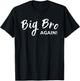 Big Bro Again Big Brother Announcement T-Shirt - T-Shirt | Black