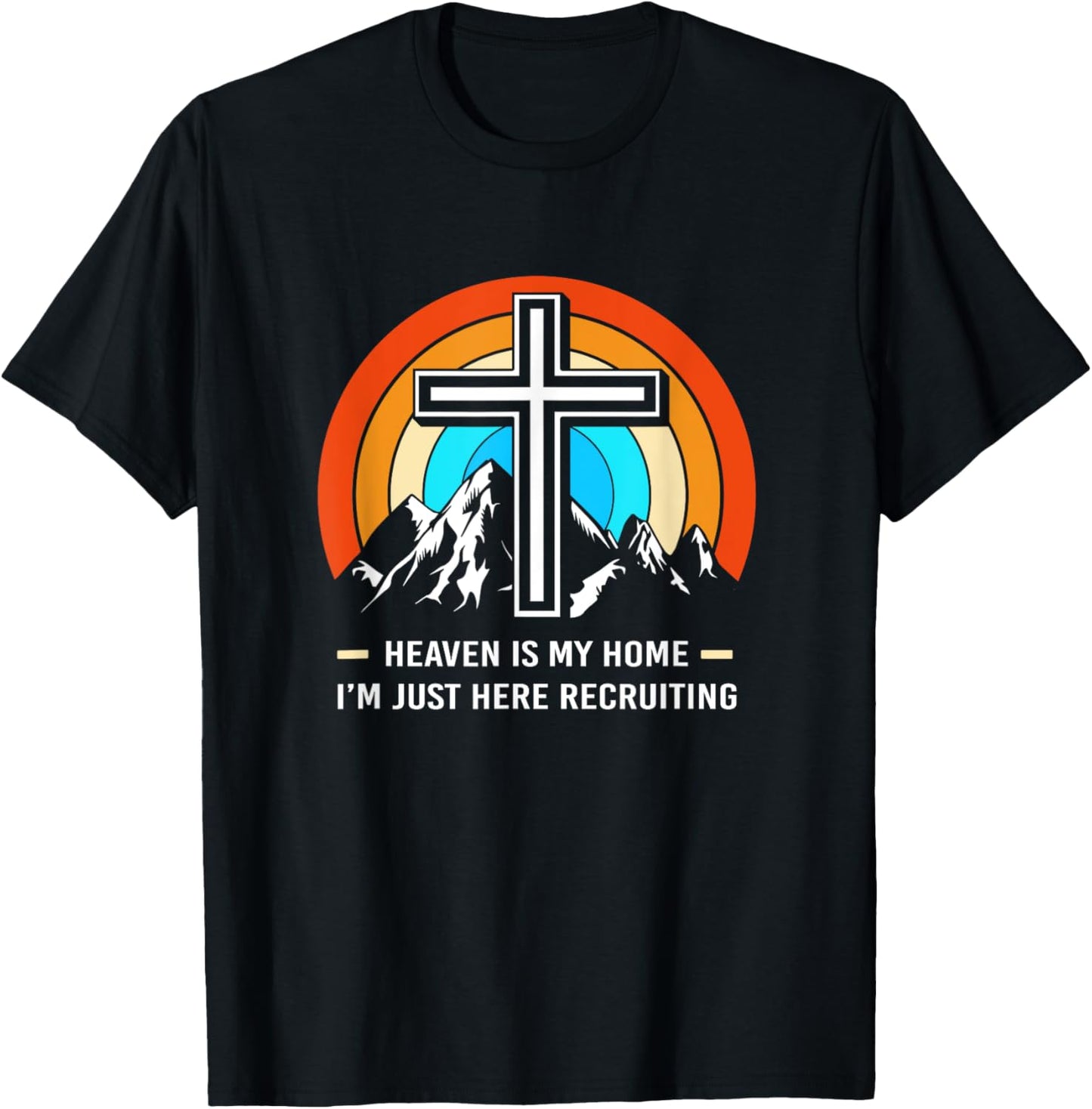 Christian Saying Heaven Is My Home Im Just Here Recruiting T-Shirt - T-Shirt | Black