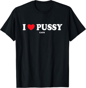 I Love Pussy Cats, Funny Adult Inappropriate Pussy T-Shirt - T-Shirt | Black