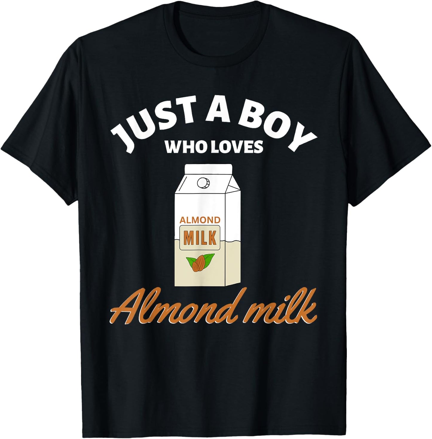 Just a Boy Who Loves Almond Milk I Love Almond Milk T-Shirt - T-Shirt | Black