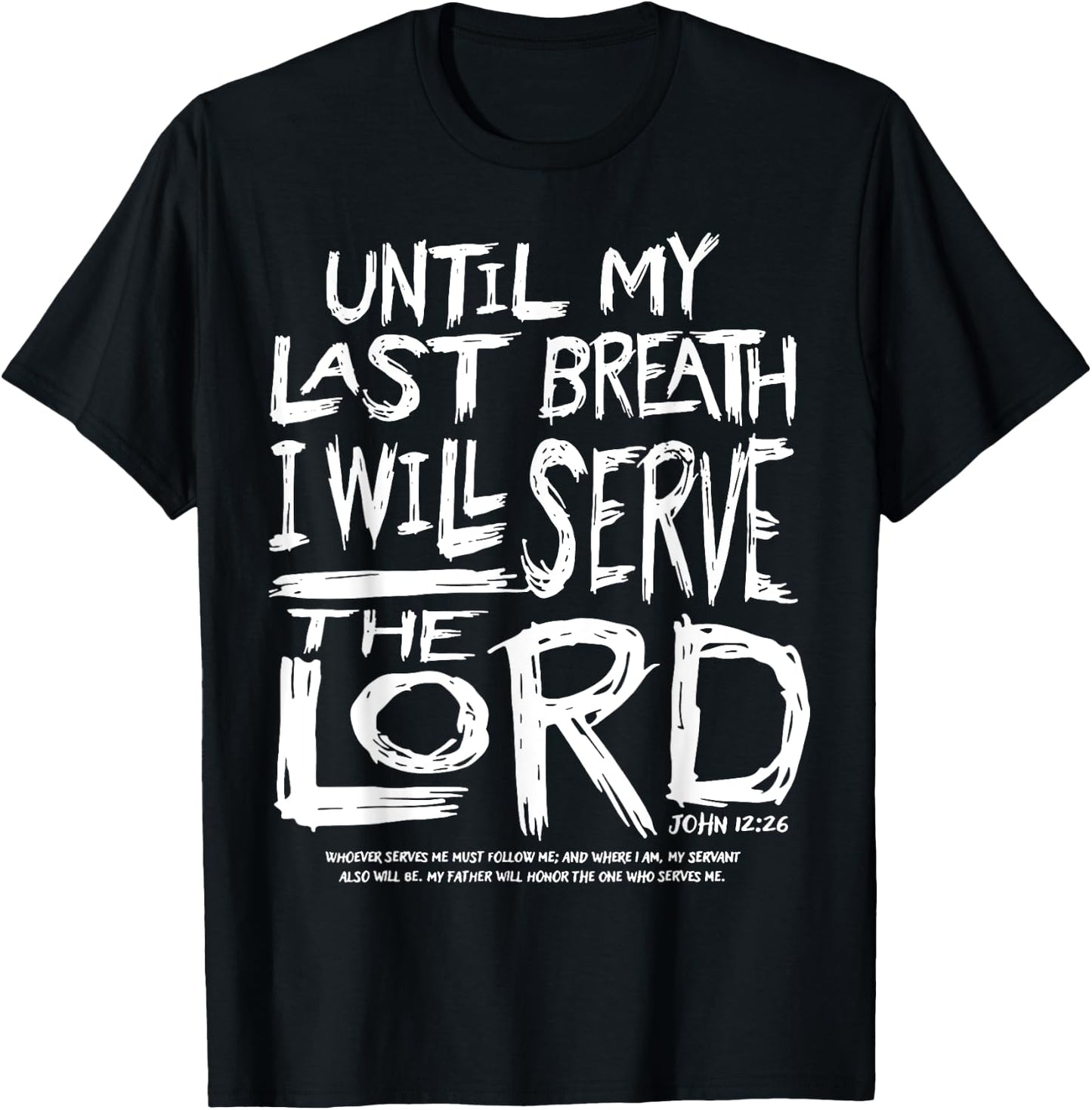 Until My Last Breath I Will Serve The Lord T-Shirt - T-Shirt | Black