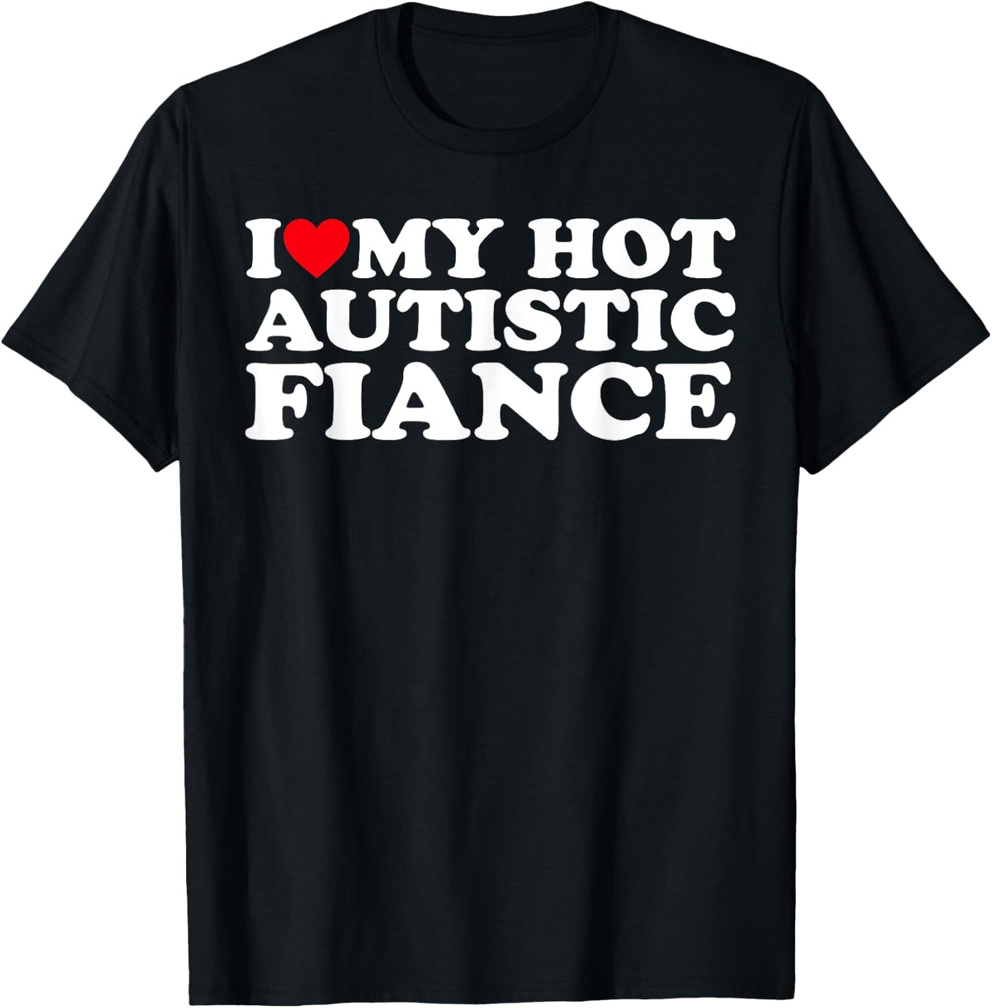 I Love My Hot Autistic Fiance Autism Awareness Support Wear T-Shirt - T-Shirt | Black