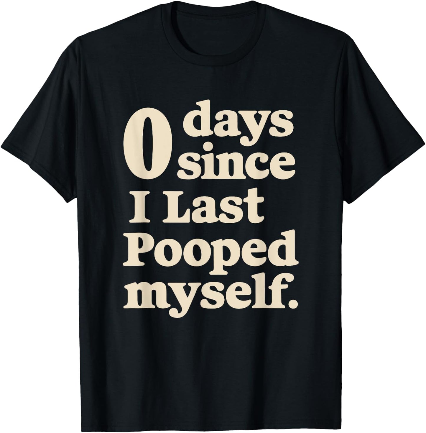 0 Days Since I Last Pooped Myself Funny Adult Humor Meme T-Shirt - T-Shirt | Black