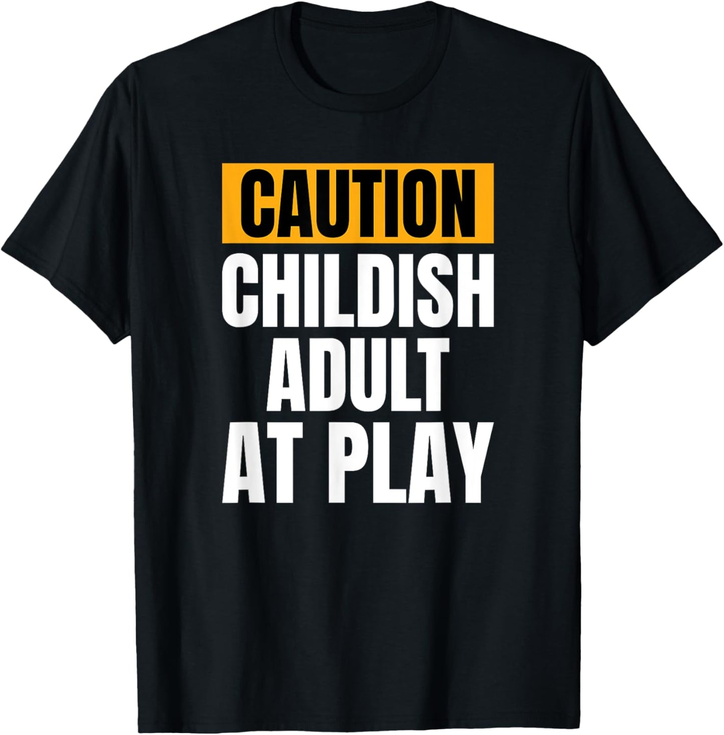 Caution Childish Adult At Play Funny Sarcastic Humor T-Shirt - T-Shirt | Black
