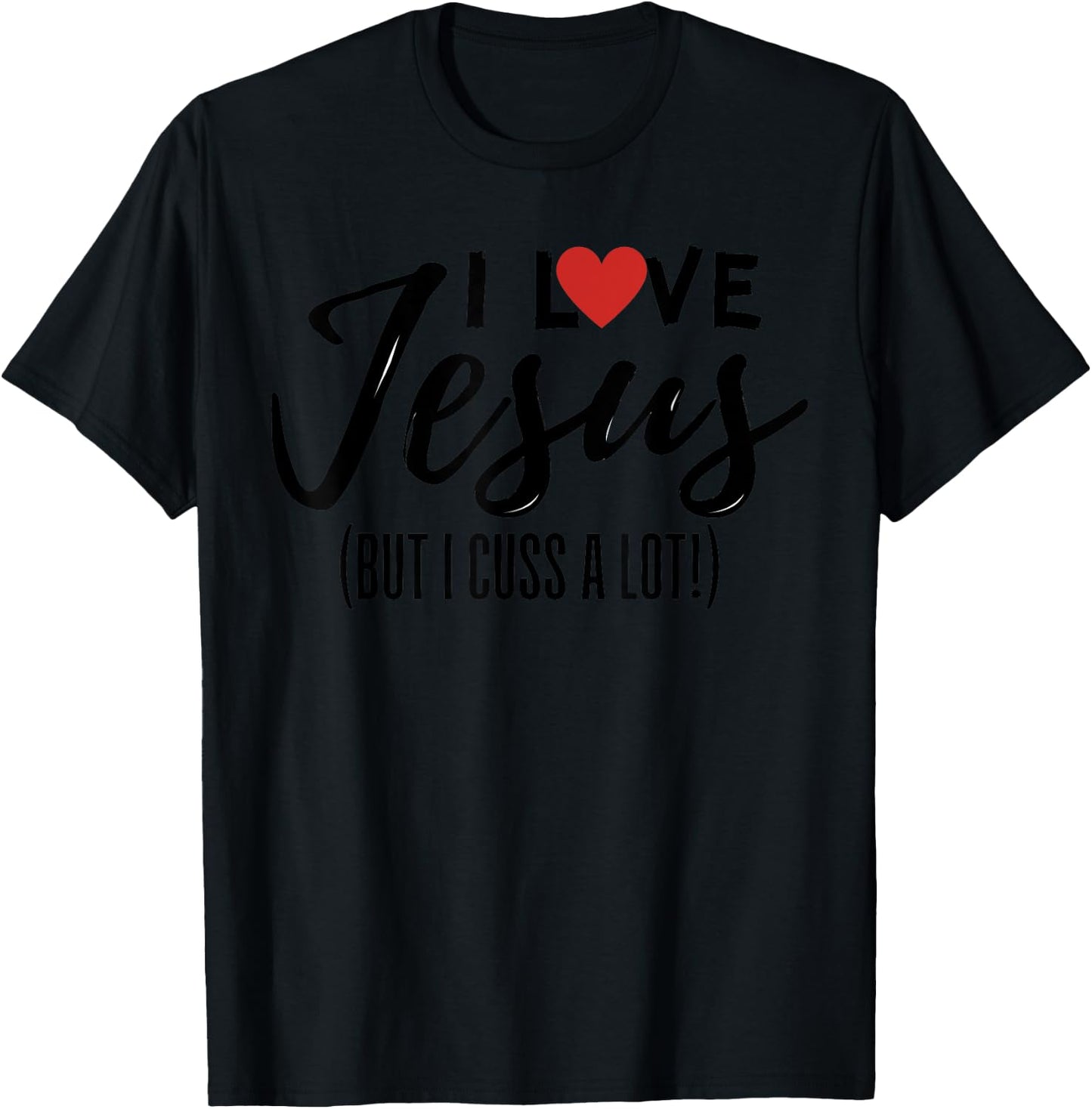 I Love Jesus But I Cuss A Lot Funny Christian Saying Joke T-Shirt - T-Shirt | Black