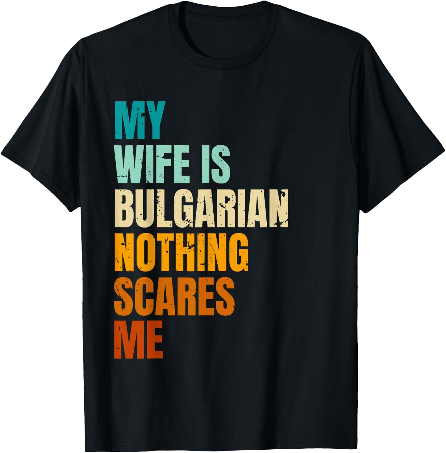 My Wife Is Bulgarian Nothing Scares Me Funny Husband T-Shirt - T-Shirt | Black