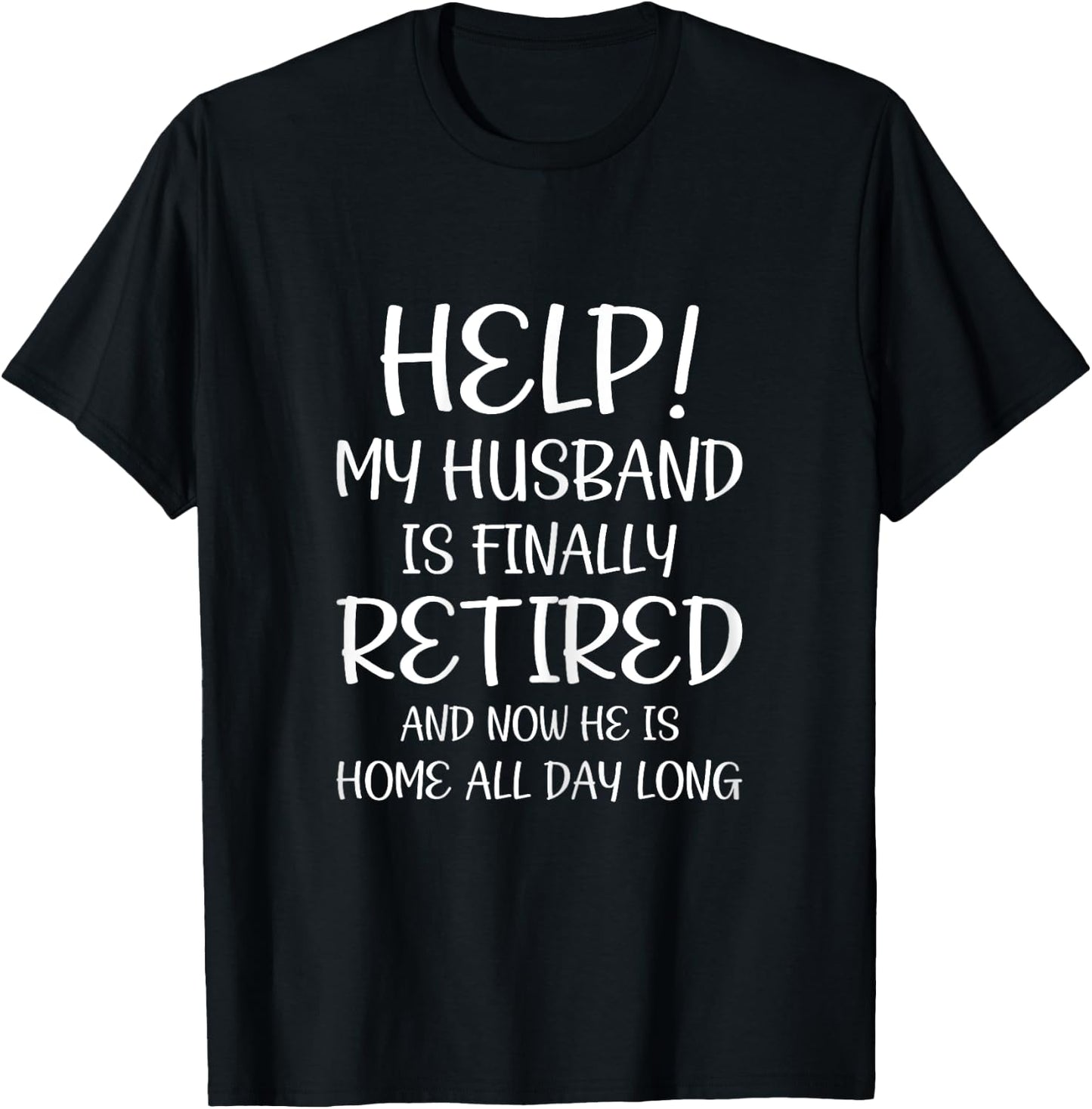 Help My Husband Is Finally Retired Funny Quote For A Wife T-Shirt - T-Shirt | Black