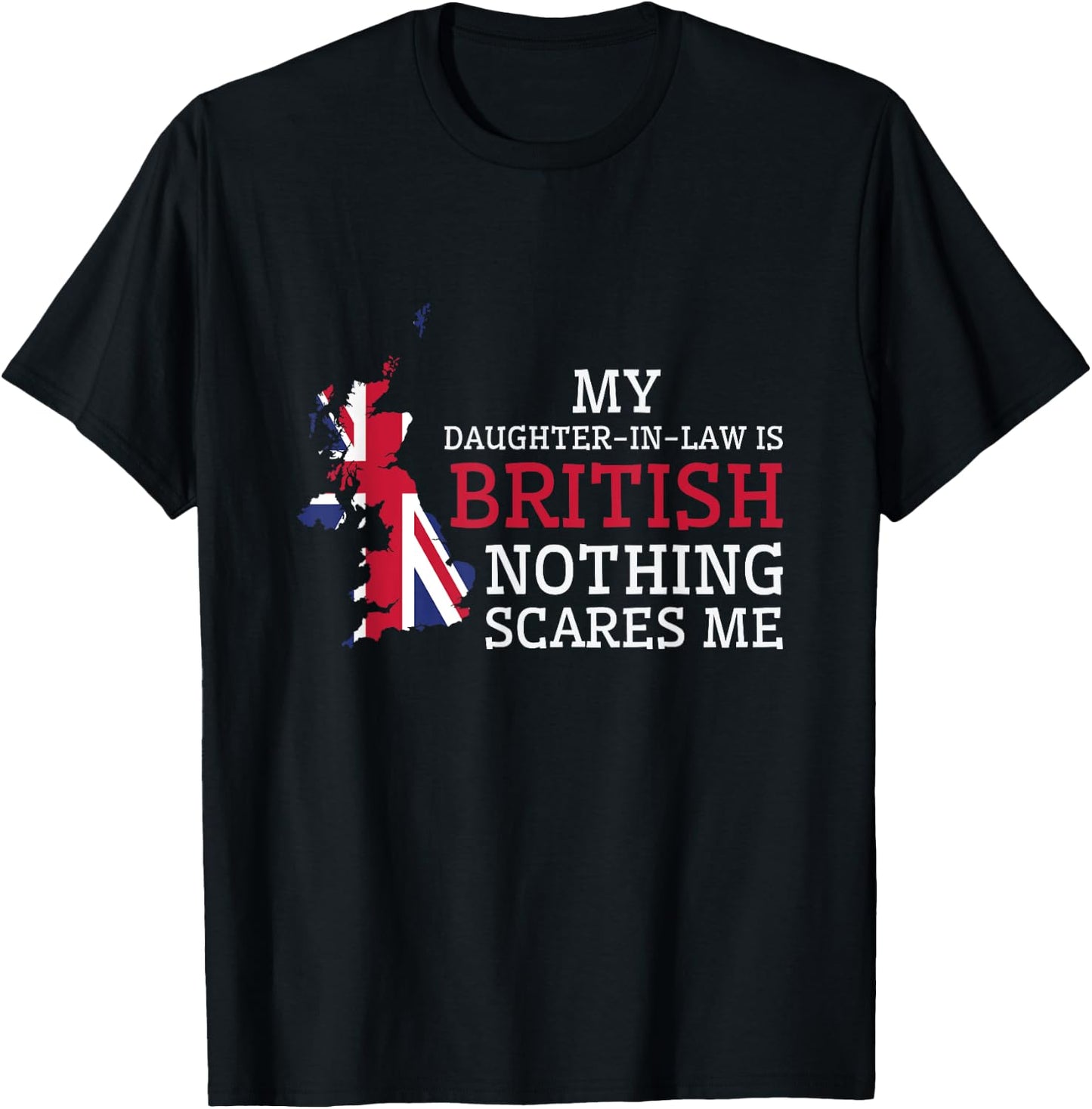 My Daughter In Law is British Nothing Scares Me Britain Flag T-Shirt - T-Shirt | Black