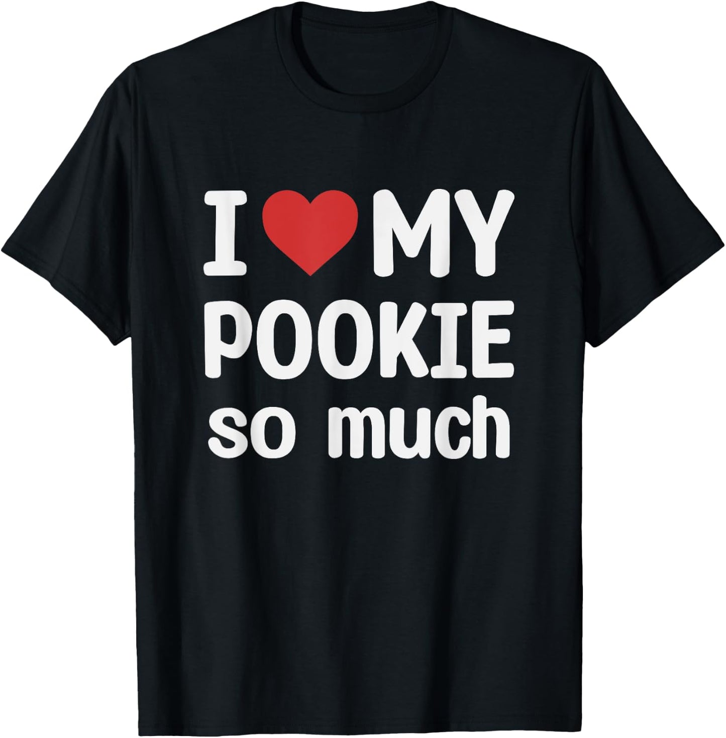 I Love My Pookie So Much - I Heart My Pookie T-Shirt - T-Shirt | Black