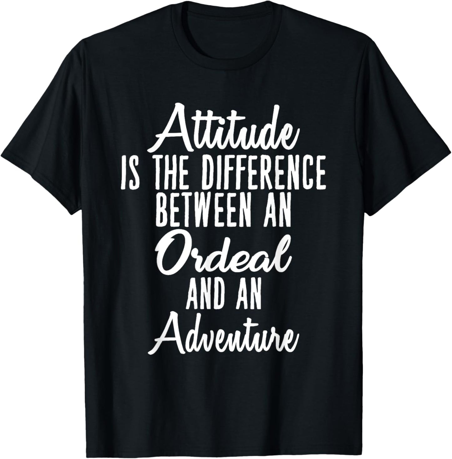 Attitude is Difference Between Ordeal and Adventure T-Shirt - T-Shirt | Black